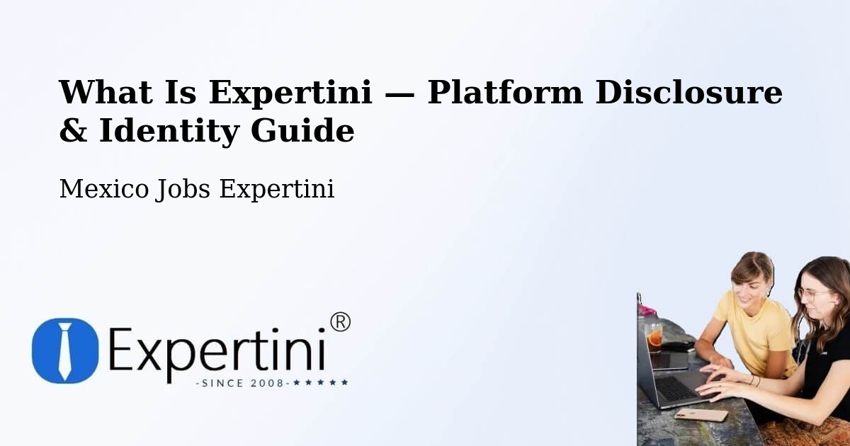 What Is Expertini — Platform Disclosure & Identity Guide – Amanalco De Becerra